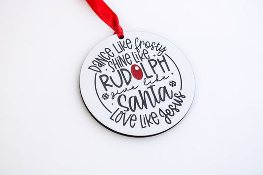 Dance Like Frosty Shine Like Rudolph Give Like Santa Love Like Jesus Wooden Christmas Ornament